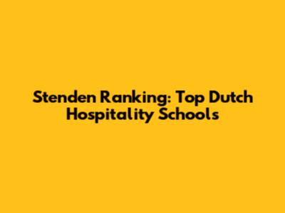 Stenden Ranking: Top Dutch Hospitality Schools