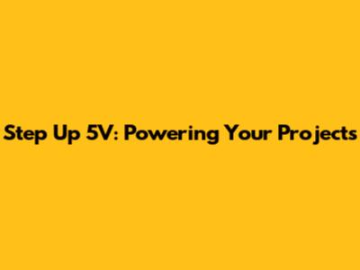 Step Up 5V: Powering Your Projects
