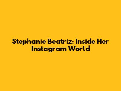 Stephanie Beatriz: Inside Her Instagram World