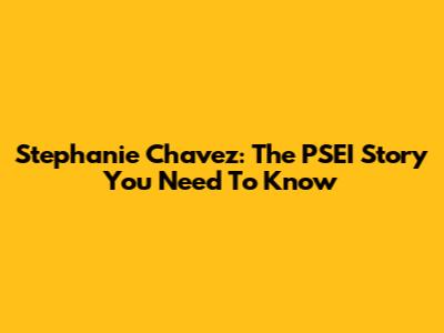 Stephanie Chavez: The PSEI Story You Need To Know