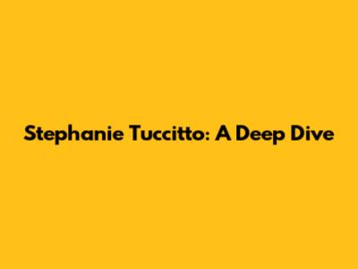 Stephanie Tuccitto: A Deep Dive