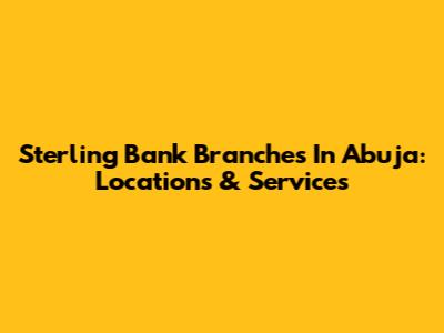 Sterling Bank Branches In Abuja: Locations & Services