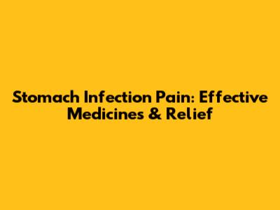 Stomach Infection Pain: Effective Medicines & Relief