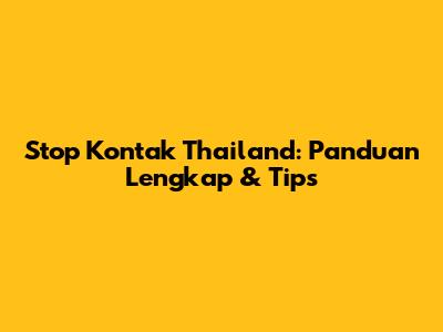Stop Kontak Thailand: Panduan Lengkap & Tips