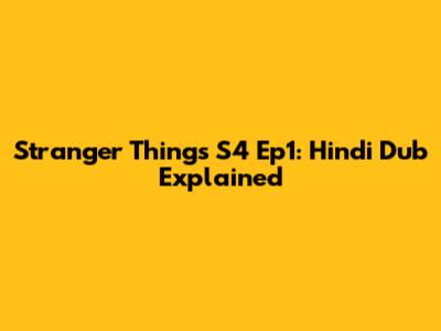 Stranger Things S4 Ep1: Hindi Dub Explained