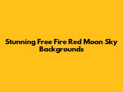 Stunning Free Fire Red Moon Sky Backgrounds