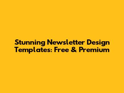 Stunning Newsletter Design Templates: Free & Premium