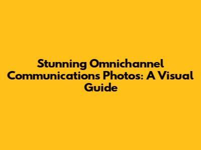 Stunning Omnichannel Communications Photos: A Visual Guide