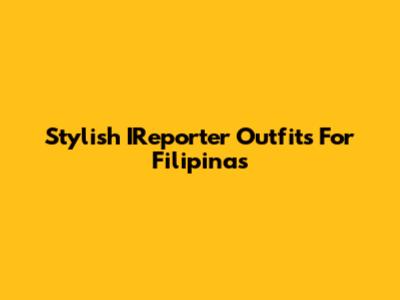 Stylish IReporter Outfits For Filipinas