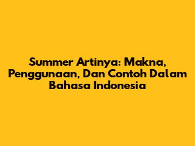 Summer Artinya: Makna, Penggunaan, Dan Contoh Dalam Bahasa Indonesia