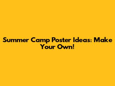 Summer Camp Poster Ideas: Make Your Own!