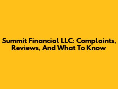 Summit Financial LLC: Complaints, Reviews, And What To Know