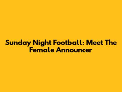 Sunday Night Football: Meet The Female Announcer