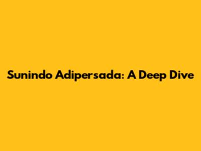 Sunindo Adipersada: A Deep Dive
