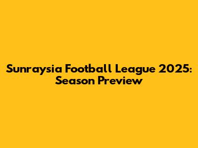 Sunraysia Football League 2025: Season Preview