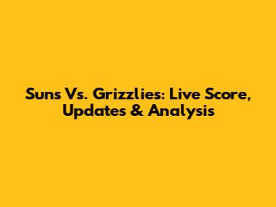 Suns Vs. Grizzlies: Live Score, Updates & Analysis