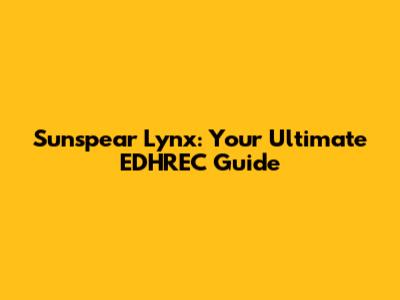 Sunspear Lynx: Your Ultimate EDHREC Guide