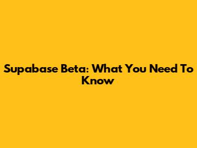 Supabase Beta: What You Need To Know