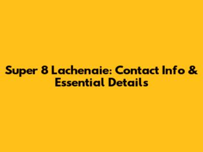 Super 8 Lachenaie: Contact Info & Essential Details