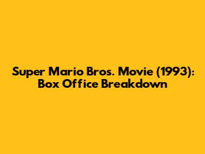 Super Mario Bros. Movie (1993): Box Office Breakdown