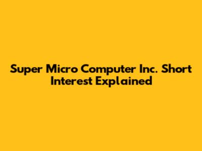 Super Micro Computer Inc. Short Interest Explained