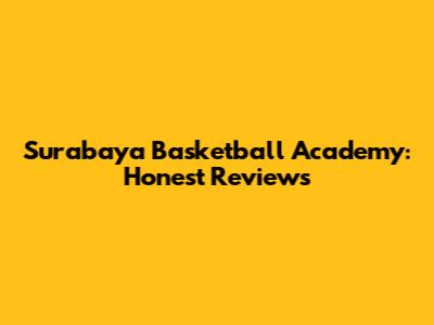 Surabaya Basketball Academy: Honest Reviews