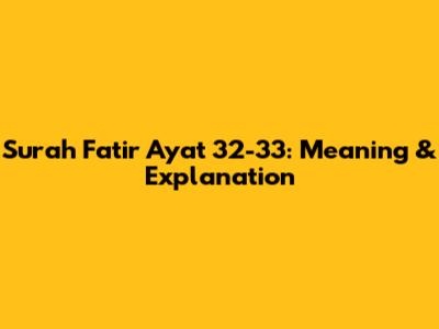 Surah Fatir Ayat 32-33: Meaning & Explanation