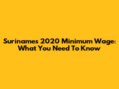 Suriname's 2020 Minimum Wage: What You Need To Know