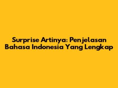Surprise Artinya: Penjelasan Bahasa Indonesia Yang Lengkap