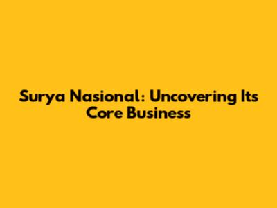 Surya Nasional: Uncovering Its Core Business