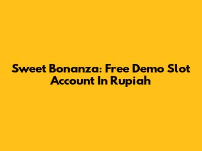 Sweet Bonanza: Free Demo Slot Account In Rupiah