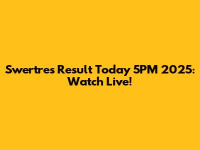 Swertres Result Today 5PM 2025: Watch Live!