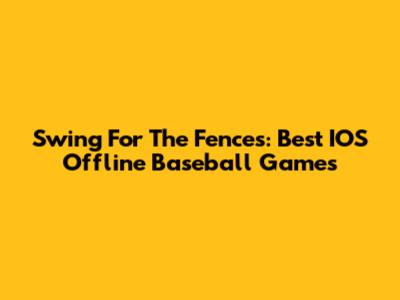 Swing For The Fences: Best IOS Offline Baseball Games