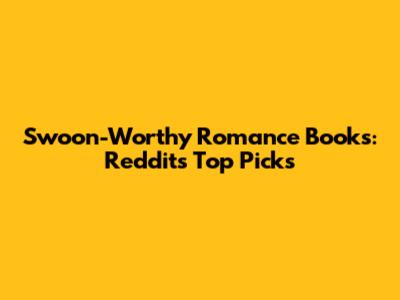 Swoon-Worthy Romance Books: Reddit's Top Picks