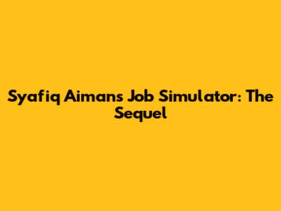 Syafiq Aiman's Job Simulator: The Sequel