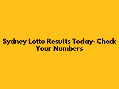 Sydney Lotto Results Today: Check Your Numbers