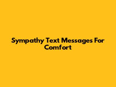 Sympathy Text Messages For Comfort
