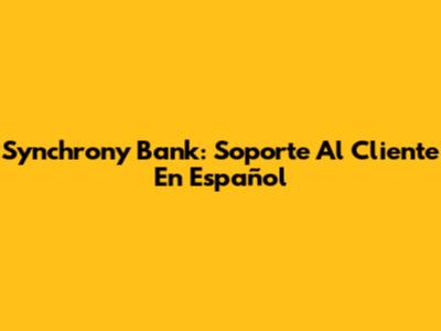 Synchrony Bank: Soporte Al Cliente En Español