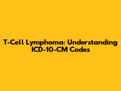 T-Cell Lymphoma: Understanding ICD-10-CM Codes