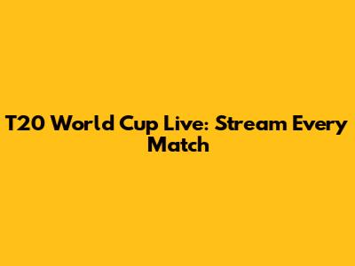T20 World Cup Live: Stream Every Match