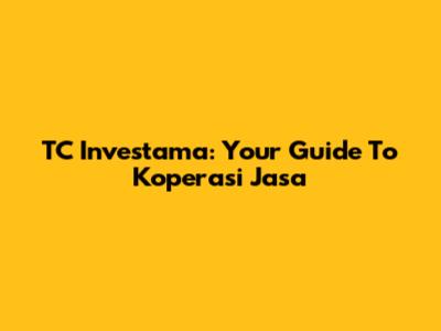 TC Investama: Your Guide To Koperasi Jasa