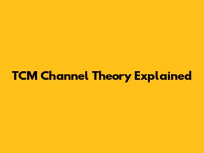 TCM Channel Theory Explained