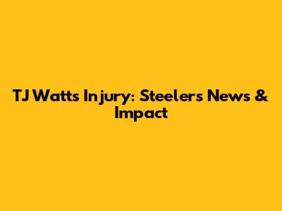 TJ Watt's Injury: Steelers News & Impact