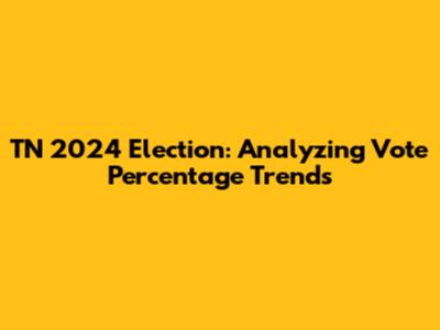 TN 2024 Election: Analyzing Vote Percentage Trends