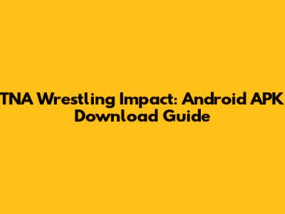 TNA Wrestling Impact: Android APK Download Guide