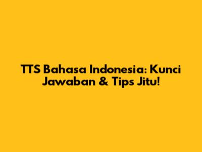 TTS Bahasa Indonesia: Kunci Jawaban & Tips Jitu!