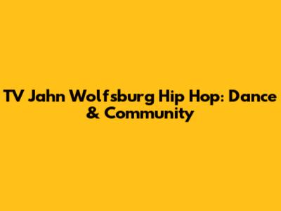 TV Jahn Wolfsburg Hip Hop: Dance & Community