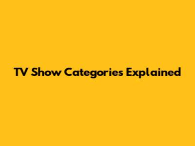TV Show Categories Explained