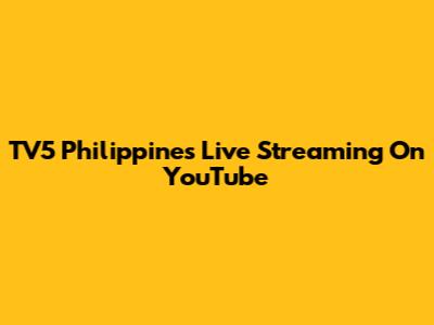 TV5 Philippines Live Streaming On YouTube