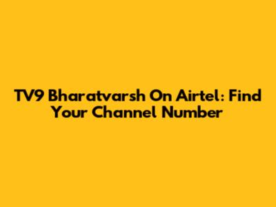 TV9 Bharatvarsh On Airtel: Find Your Channel Number